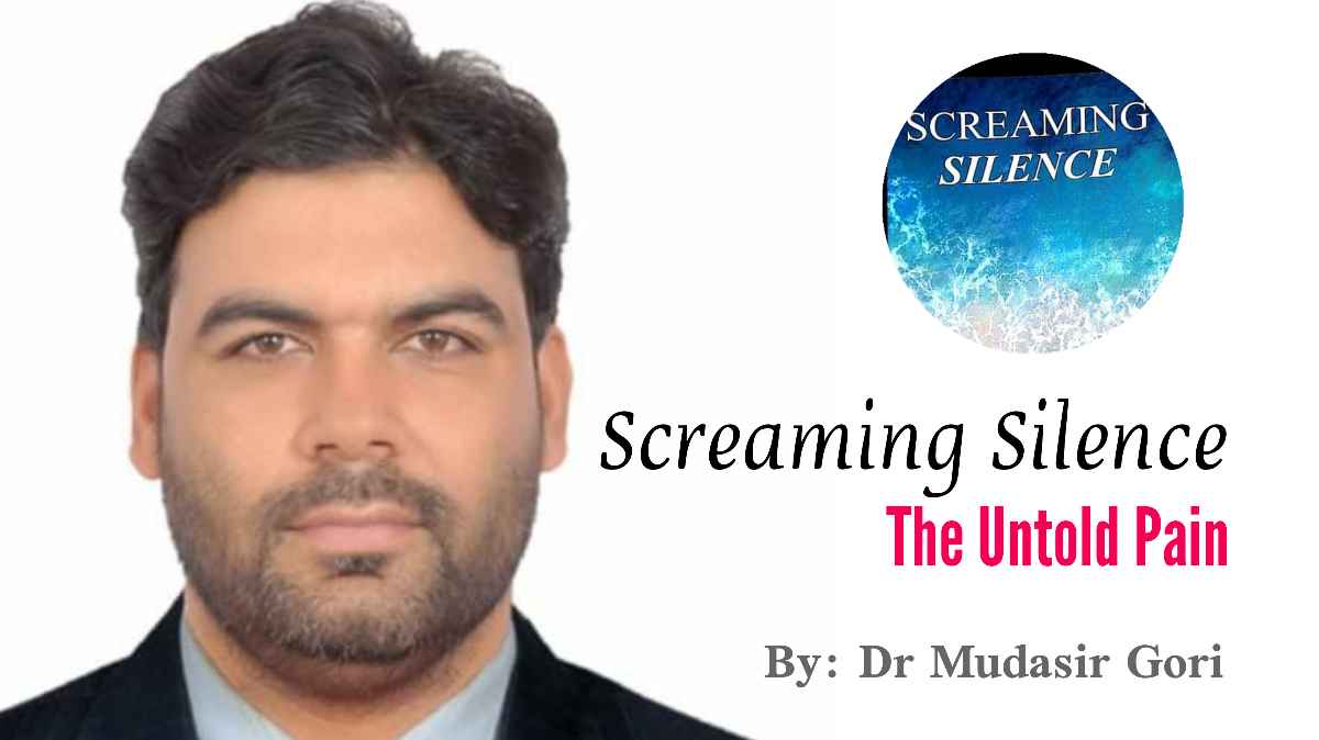 Screaming Silence: The untold pain by Dr. Mudasir Ahmad Gori